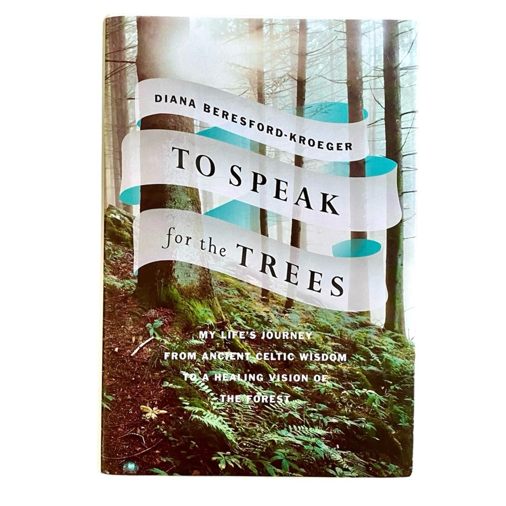 DIANA BERESFORD-KROEGER To Speak for the Trees